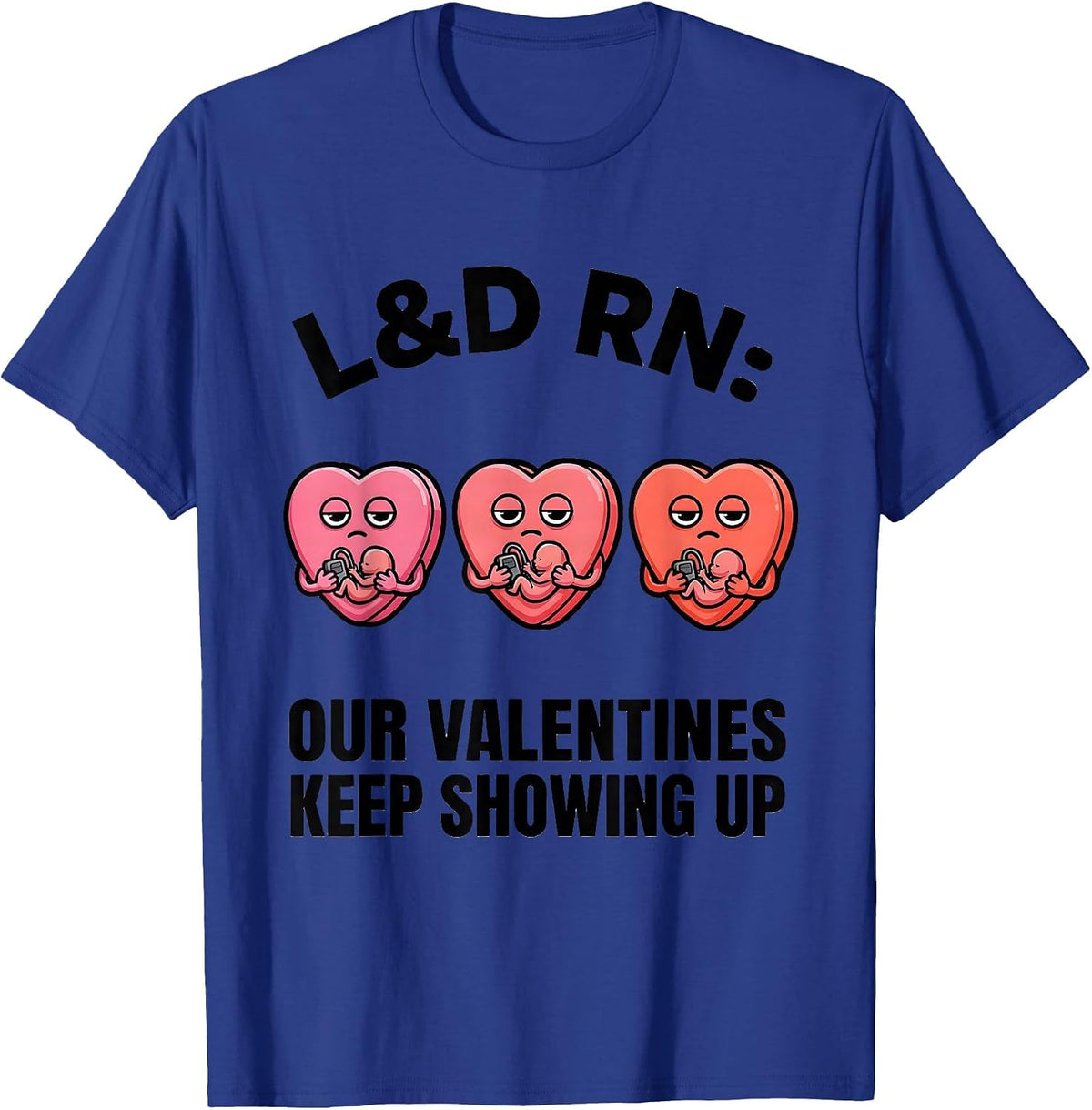 Men's L&D RN: Our Valentines Keep Showing Up Funny Nurse Valentine T-Shirt - Royal Blue