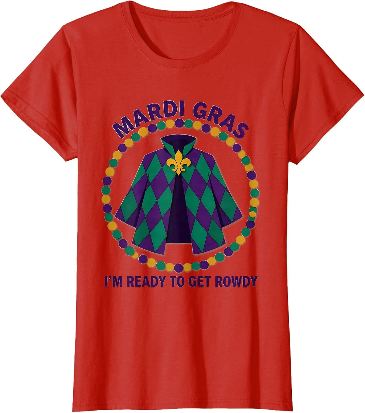 Mardi Gras, I’m Ready To Get Rowdy Festive Carnival Party T-Shirt - Red