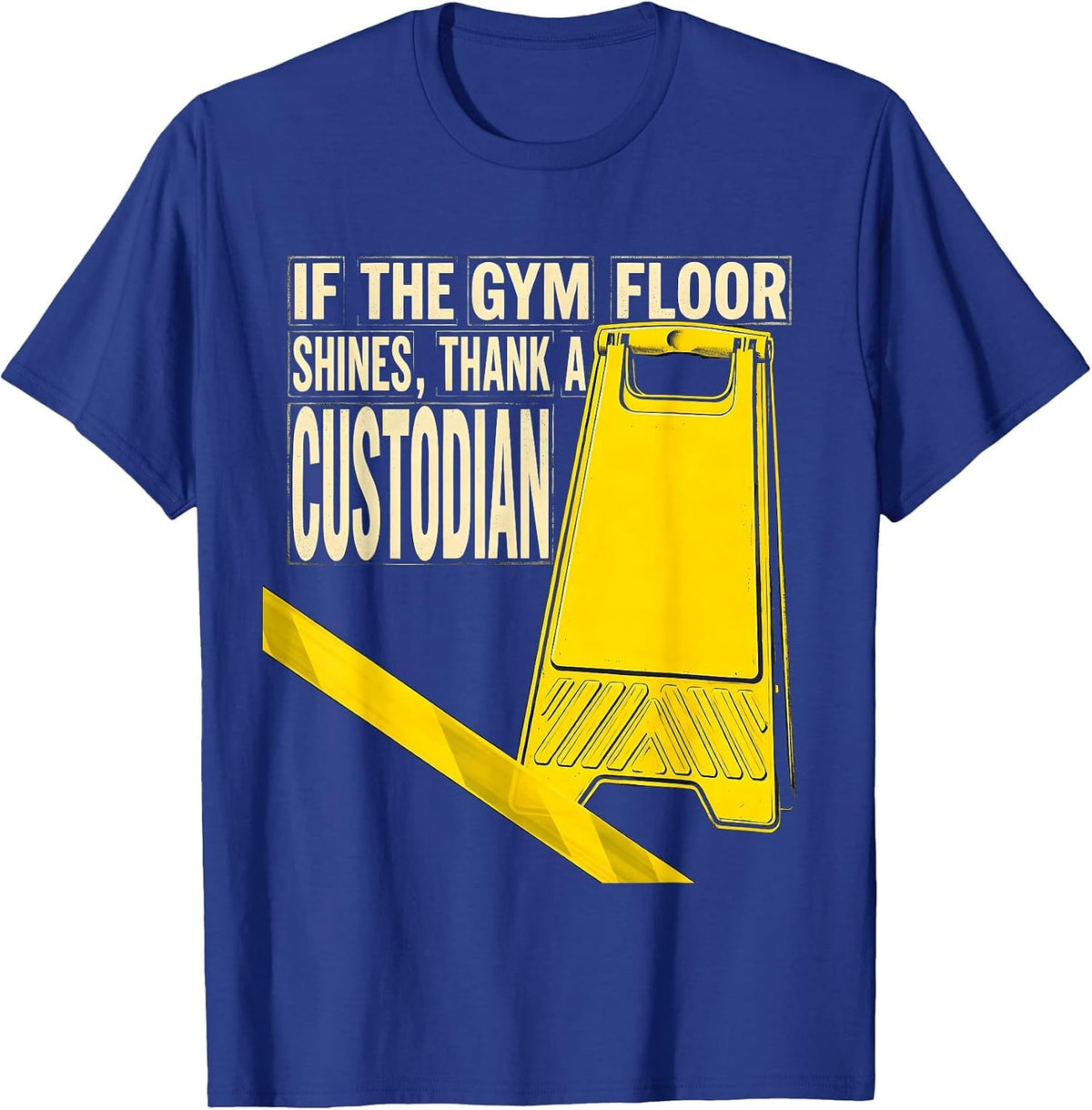 If The Gym Floor Shines Thank A Custodian Funny T-Shirt - Royal Blue