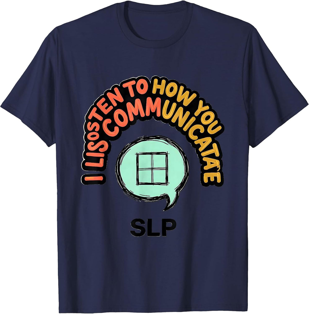 Men's I Listen To How You Communicate SLP Speech Therapist T-Shirt - Navy Blue
