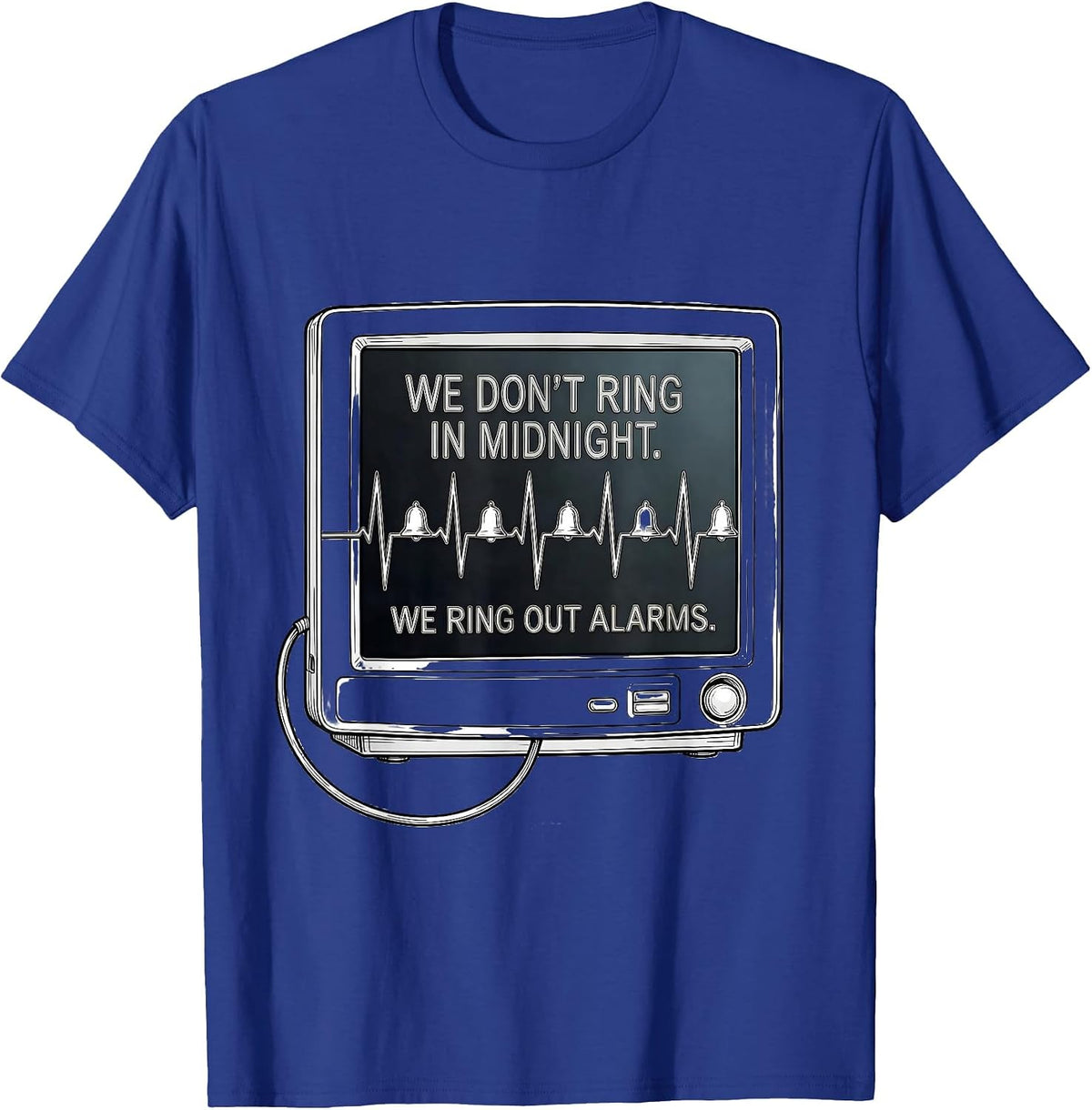 We Don't Ring In Midnight. We Ring Out Alarms Nurse T-Shirt - Royal Blue