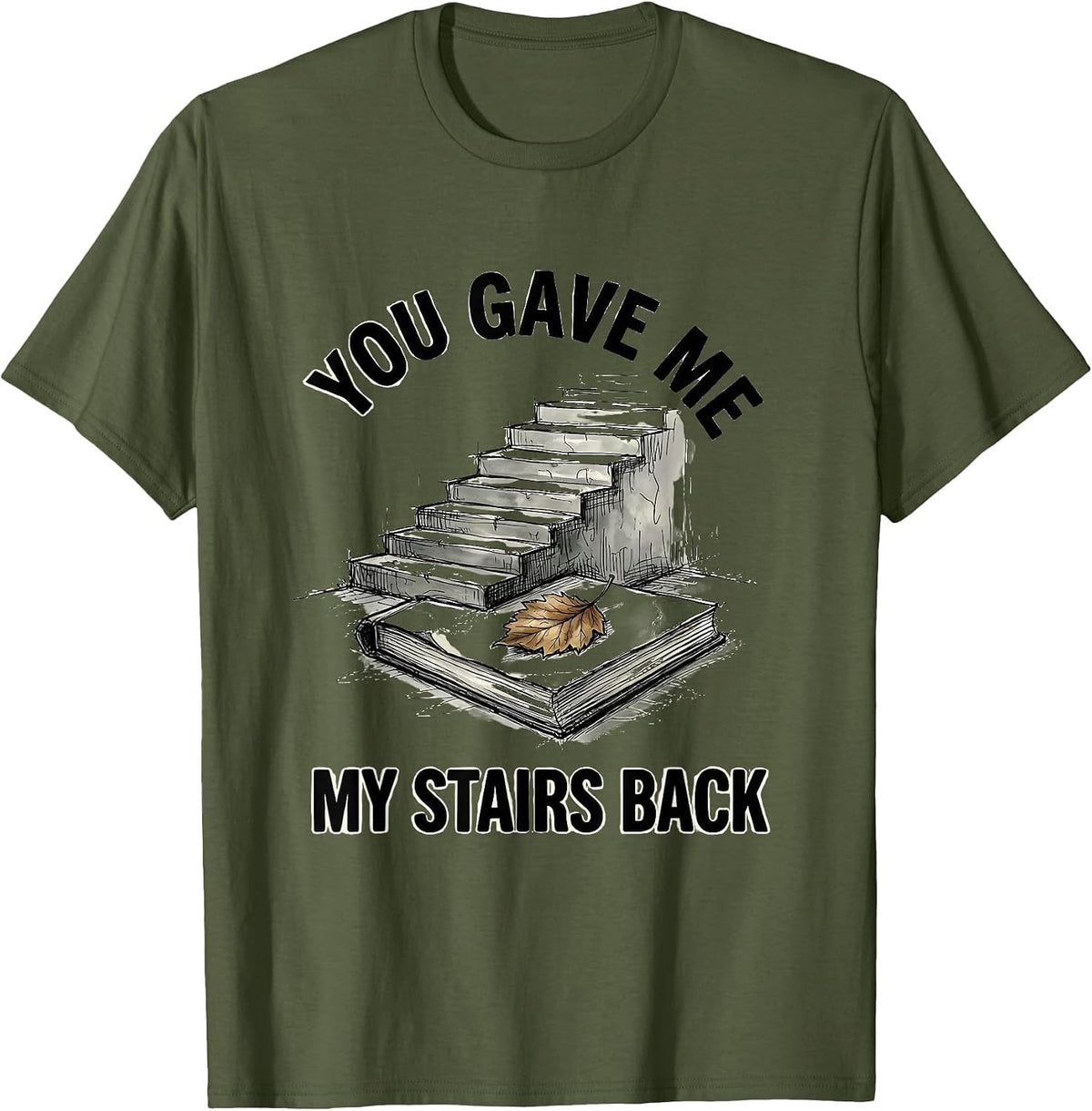 Men's You Gave Me My Stairs Back Funny Physical Therapist PT Humor T-Shirt - Olive Green