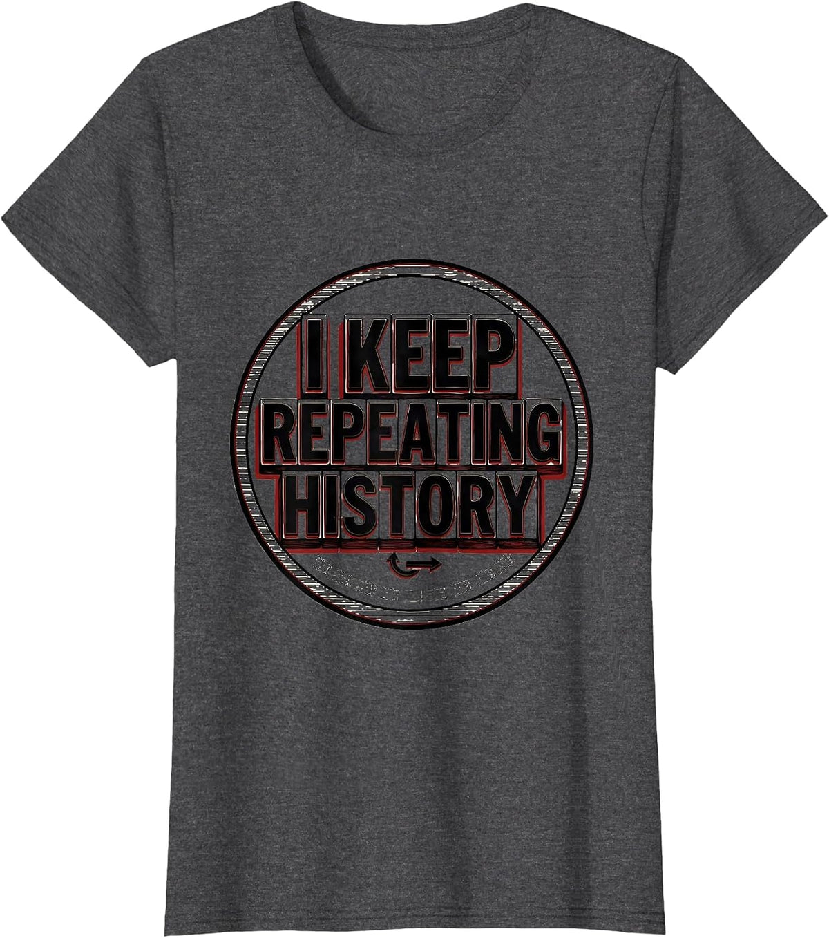 Women's I Keep Repeating History Funny History Teacher History Buff T-Shirt - Dark Heather Grey