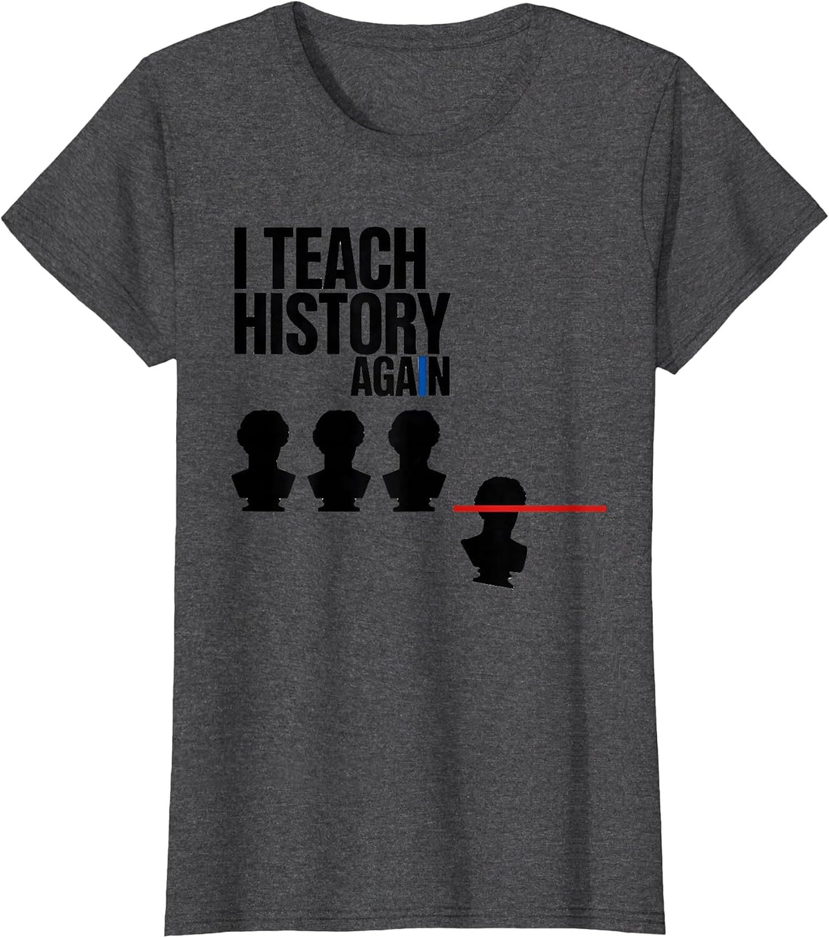 Women's I Teach History Again Funny History Teacher Gift T-Shirt - Dark Heather Grey