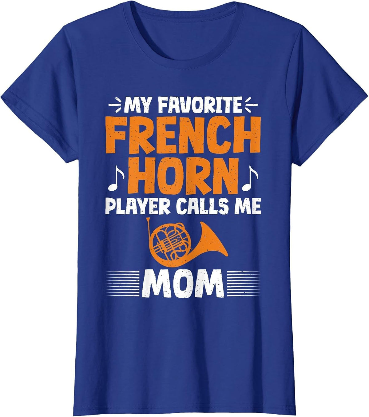 My Favorite French Horn Player Calls me Mom French Horn T-Shirt - Royal Blue