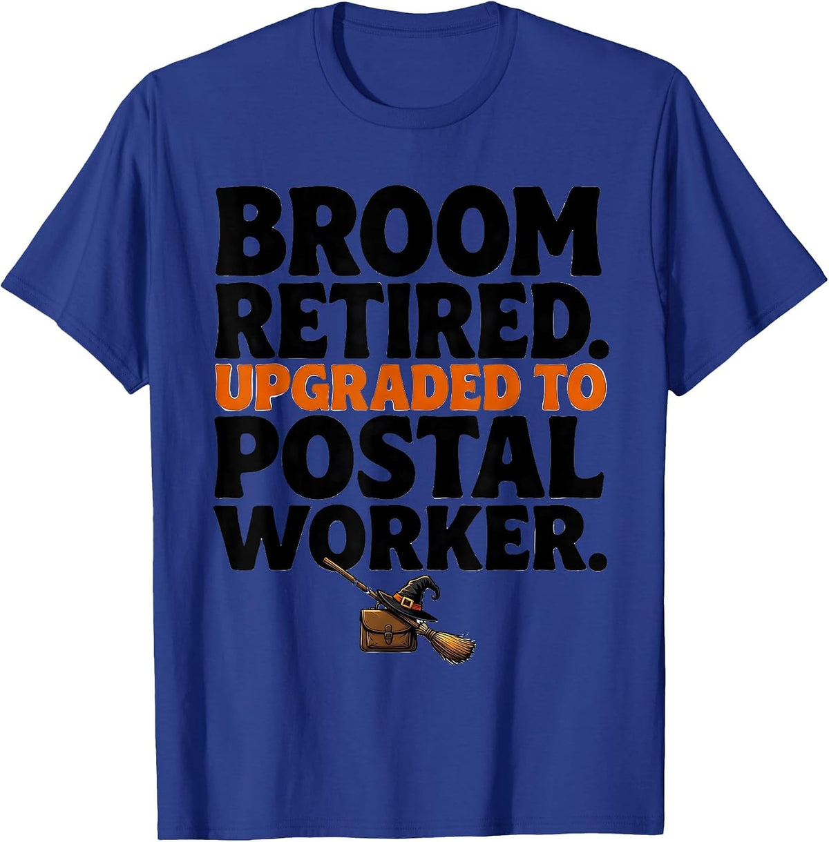 Broom Retired Upgraded To Postal Worker Halloween T-Shirt - Royal Blue