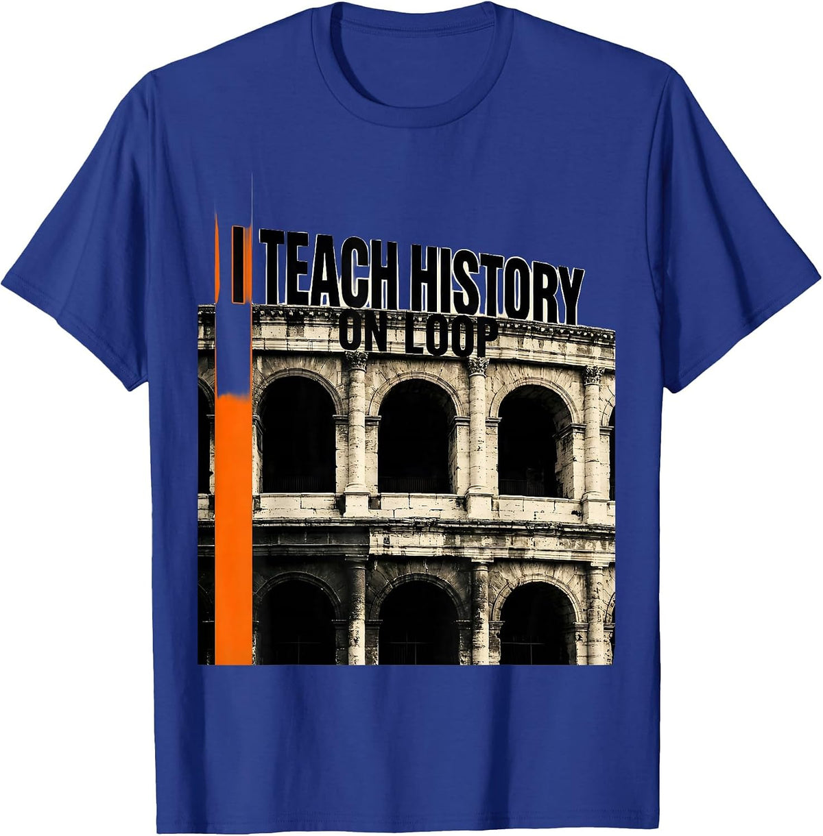 I Teach History On Loop Funny History Teacher History Buff T-Shirt - Royal Blue