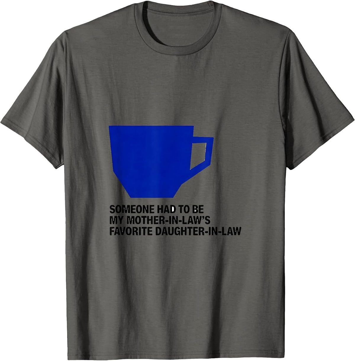 Someone Had To Be My Mother-In-Law's Favorite T-Shirt - Asphalt Grey