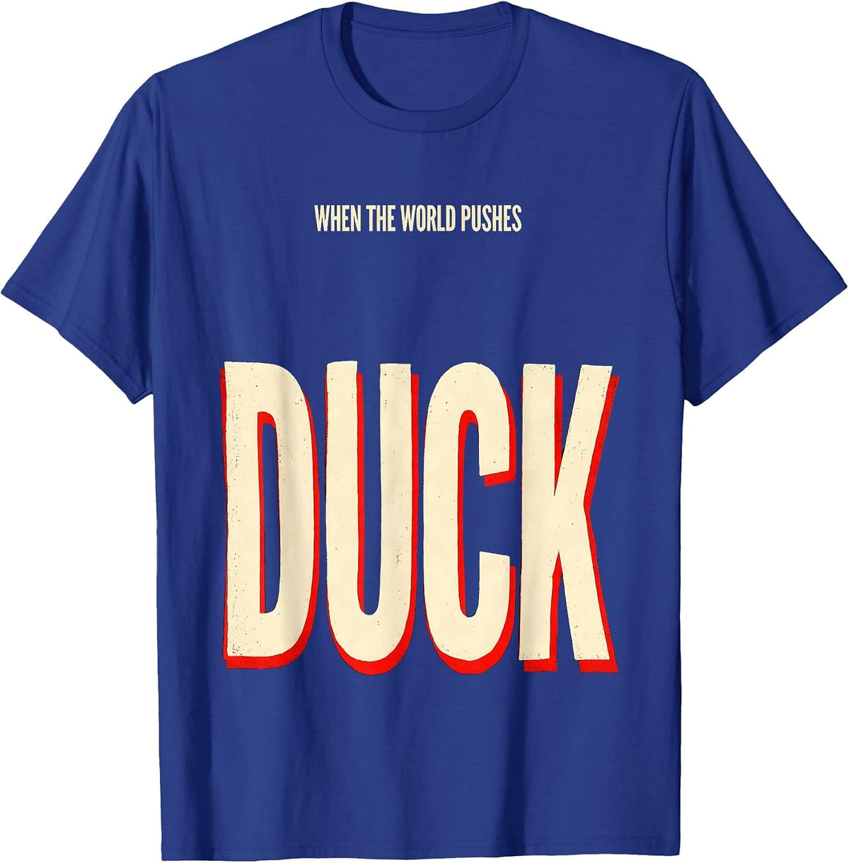 Men's When The World Pushes, Duck Funny Duck Lover Novelty Gift T-Shirt - Royal Blue