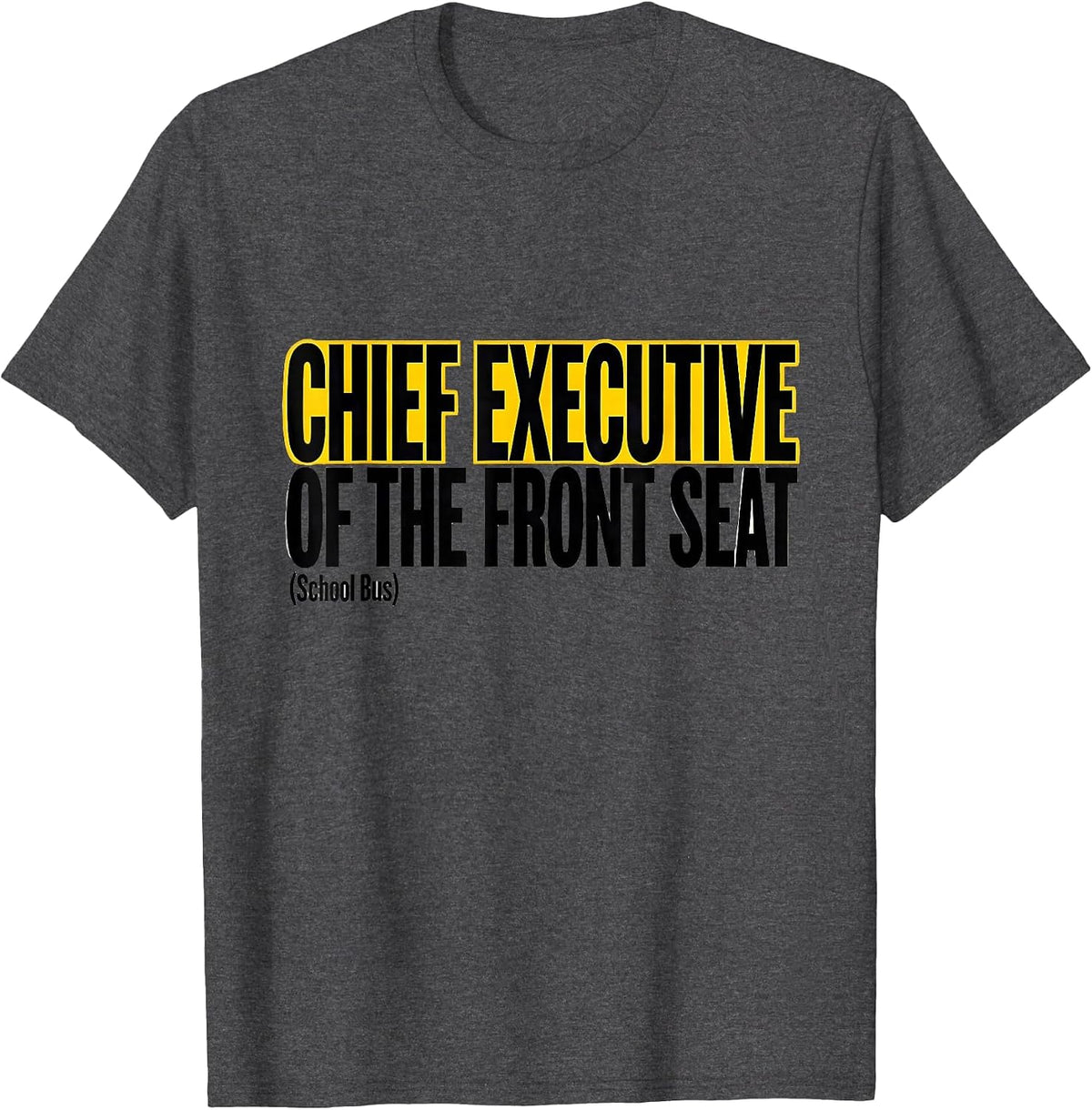 Chief Executive Of The Front Seat School Bus Driver Humor T-Shirt - Dark Heather Grey