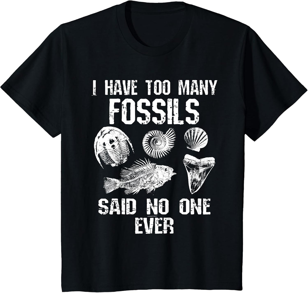 Fossil Collector I Have Too Many Fossils Said No One Funny T-Shirt - Black