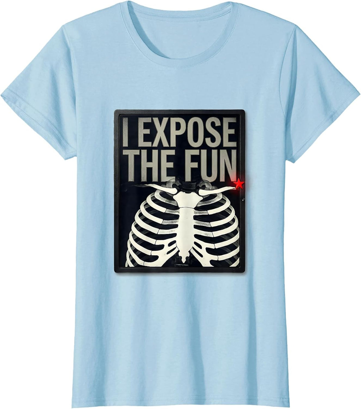 Women's I Expose The Fun Funny Radiology Tech Gift Radiographer T-Shirt - Baby Blue