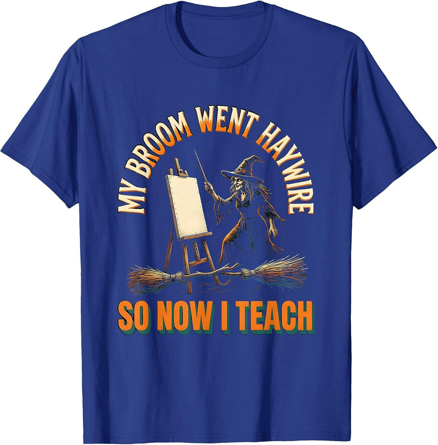 My Broom Went Haywire, So Now I Teach Funny Witch Teacher T-Shirt - Royal Blue