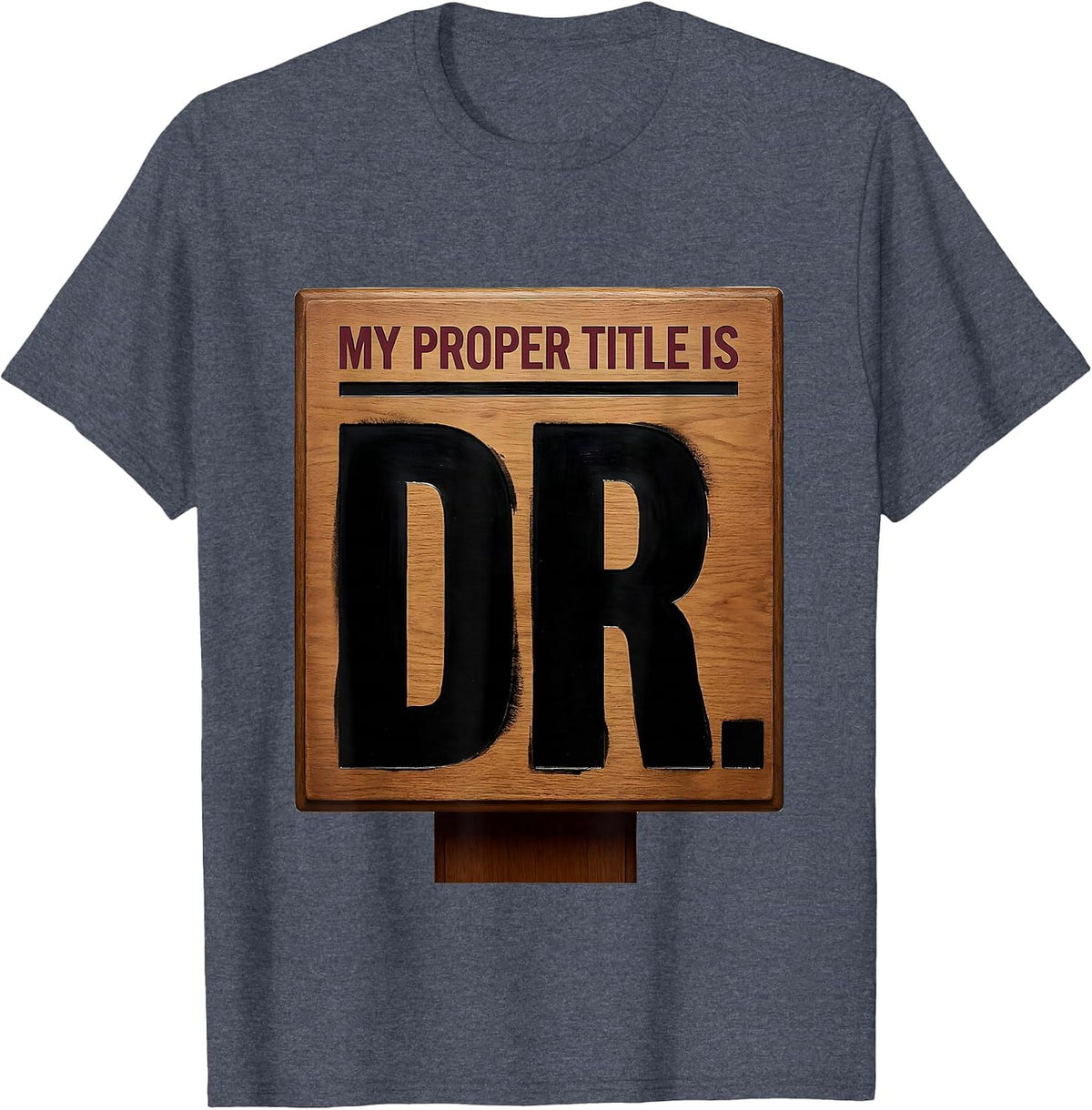 My Proper Title Is Dr. Funny PhD Graduation Gift Doctorate T-Shirt - Heather Blue