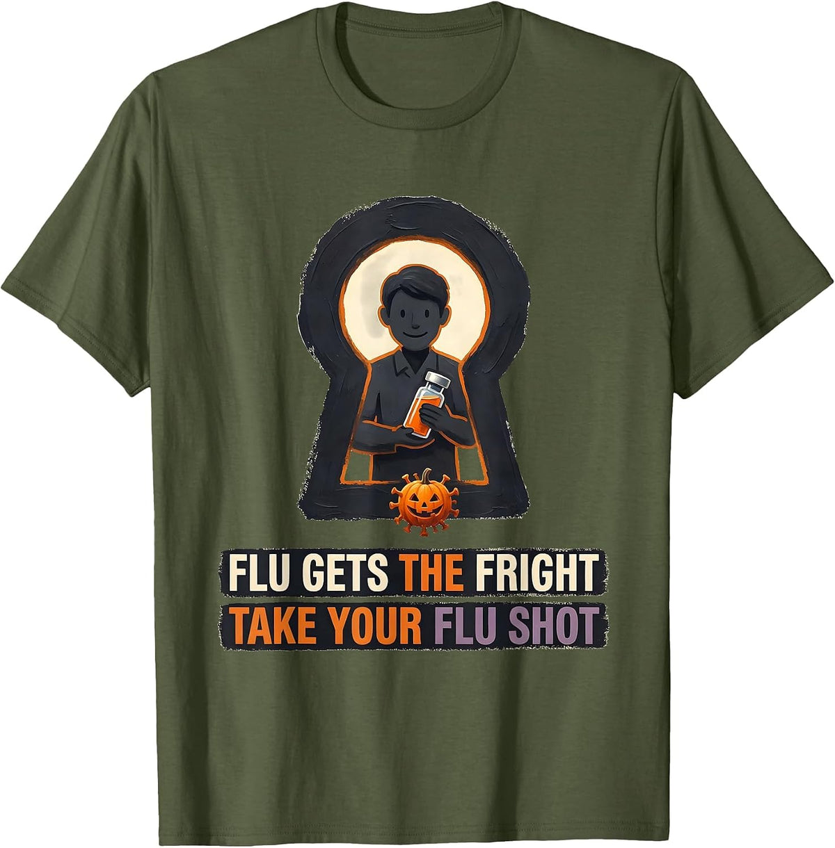 Men's Flu Gets The Fright, Take Your Flu Shot Funny Nurse T-Shirt - Olive Green