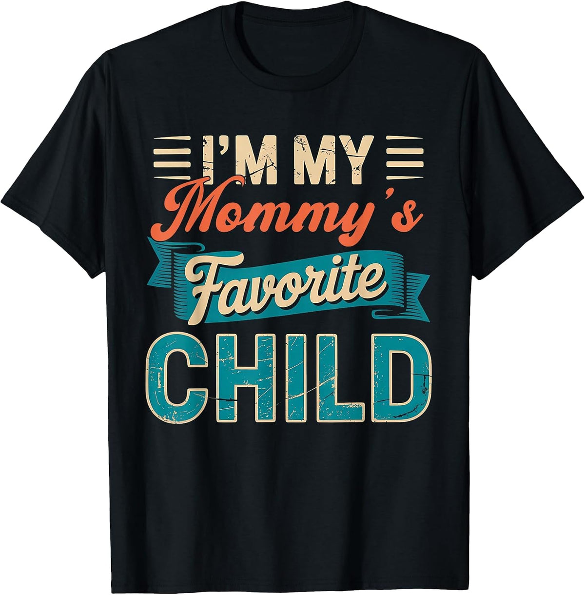 I'm My Mommy’s Favorite Child Funny Parent Fathers Day T-Shirt - Black