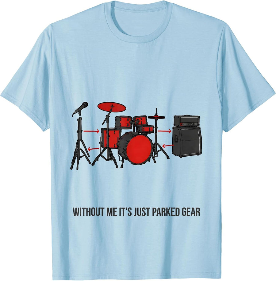 Men's Without Me It's Just Parked Gear Funny Drummer Gift Drum Kit T-Shirt - Baby Blue