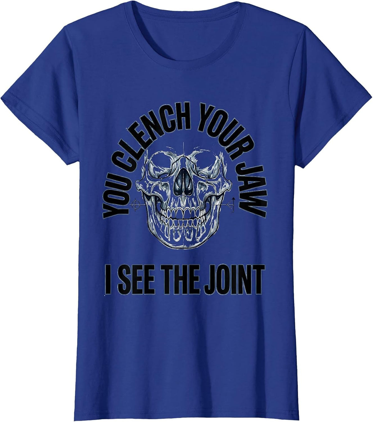 Women's You Clench Your Jaw I See The Joint Radiology Tech Humor T-Shirt - Royal Blue