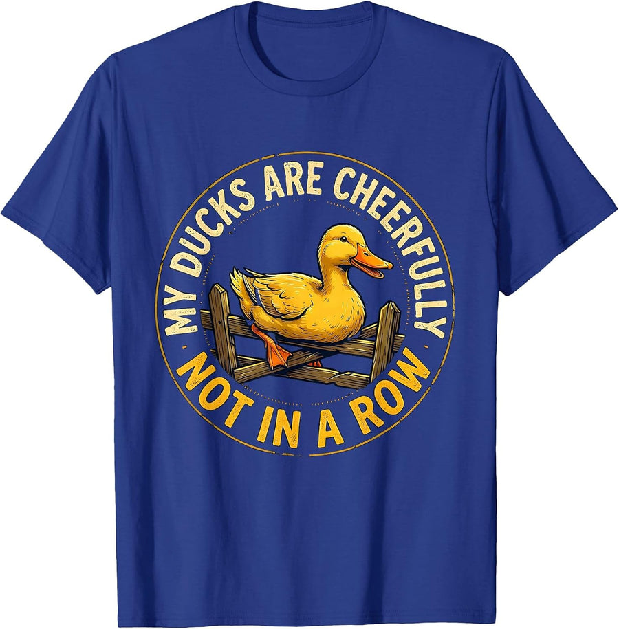My Ducks Are Cheerfully Not In A Row Funny Duck Lover Gift T-Shirt - Royal Blue