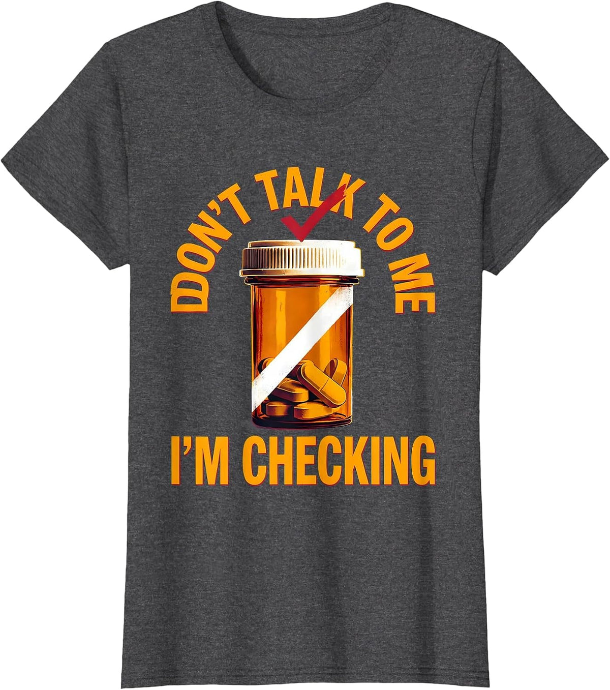 Women's Don't Talk To Me I'm Checking Funny Pharmacy Tech Technician T-Shirt - Dark Heather Grey