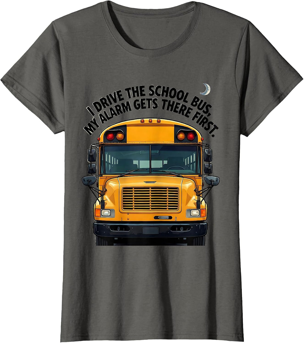Women's I Drive The School Bus, My Alarm Gets There First Funny T-Shirt - Asphalt Grey
