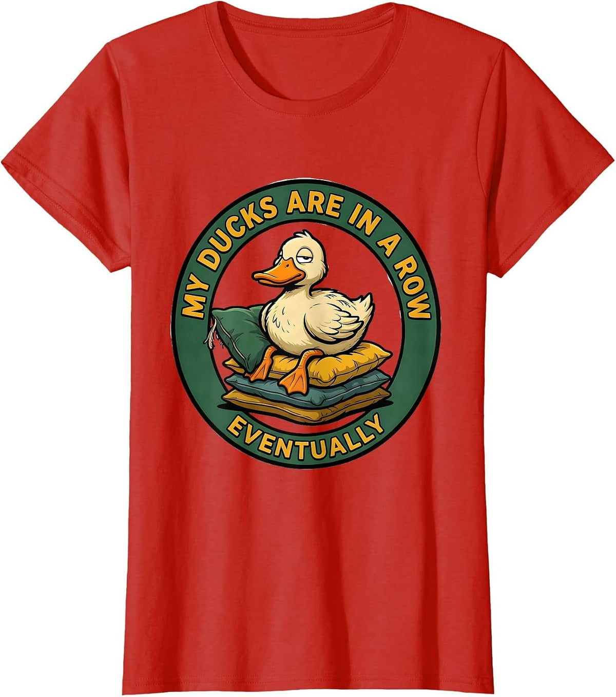 My Ducks Are In A Row Eventually Funny Duck Novelty Gift T-Shirt - Red