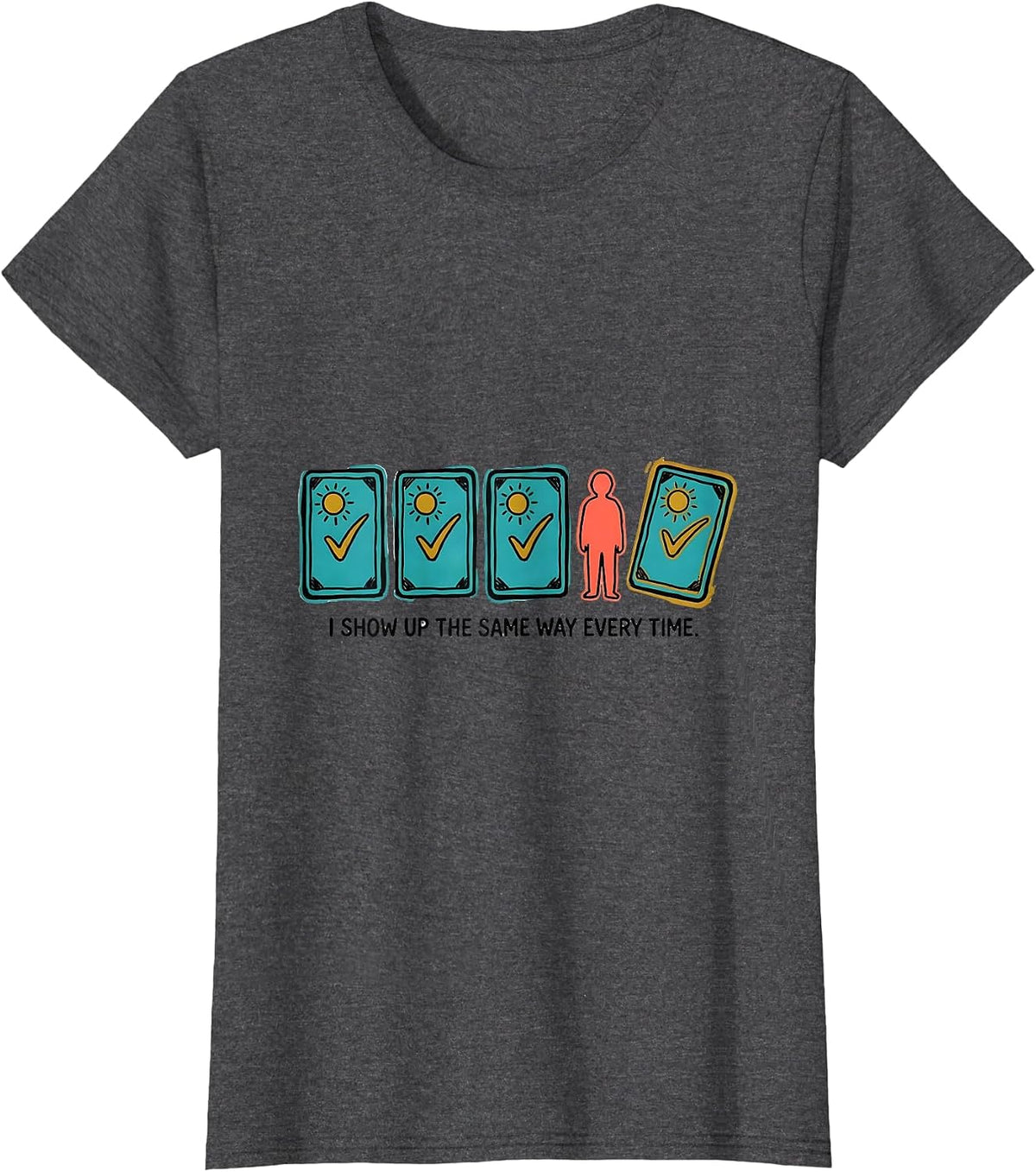 Women's I Show Up The Same Way Every Time Special Education Teacher T-Shirt - Dark Heather Grey