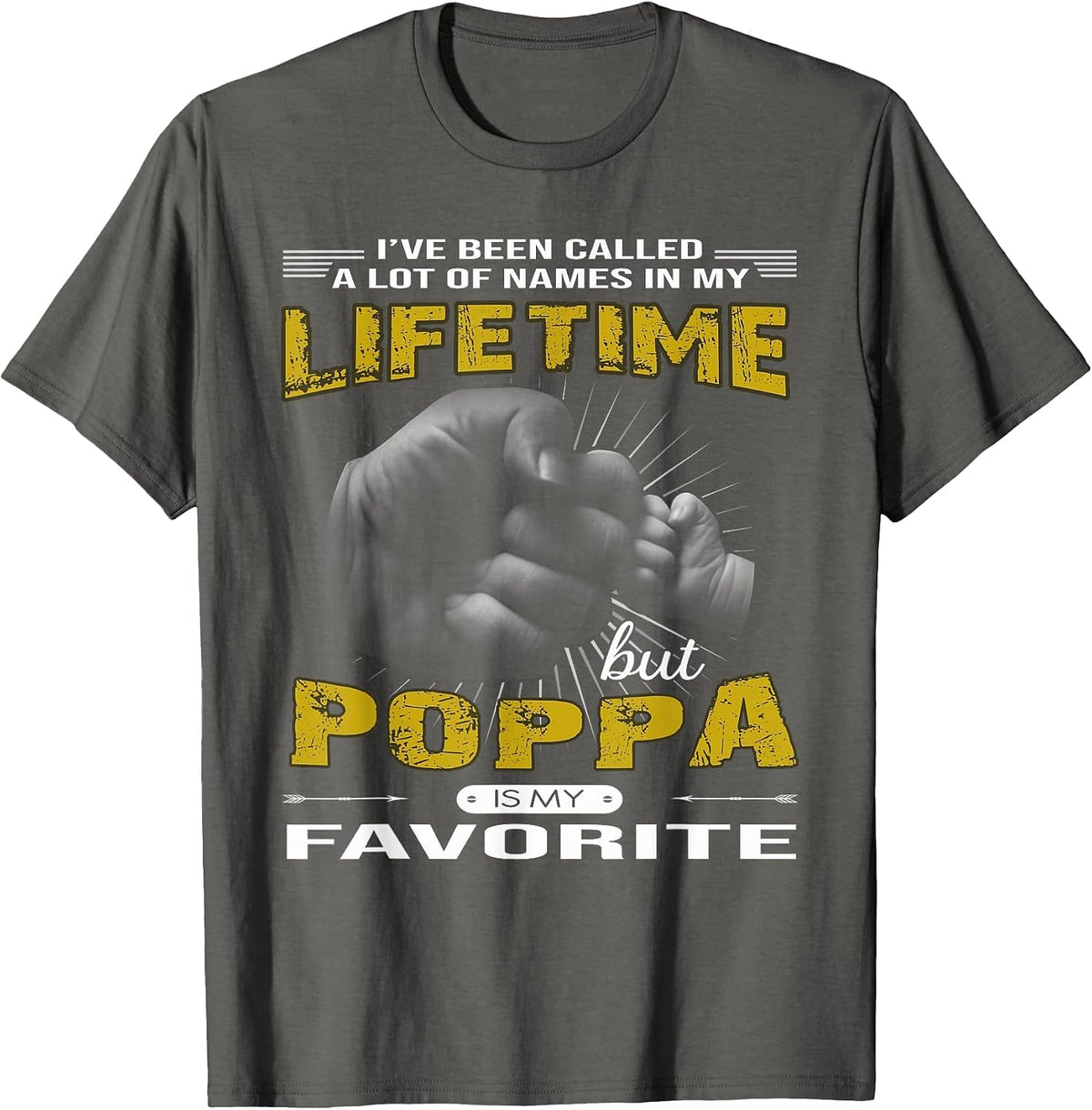 I've Been Called A Lot of Names Poppa is My Favorite Shirt T-Shirt - Asphalt Grey
