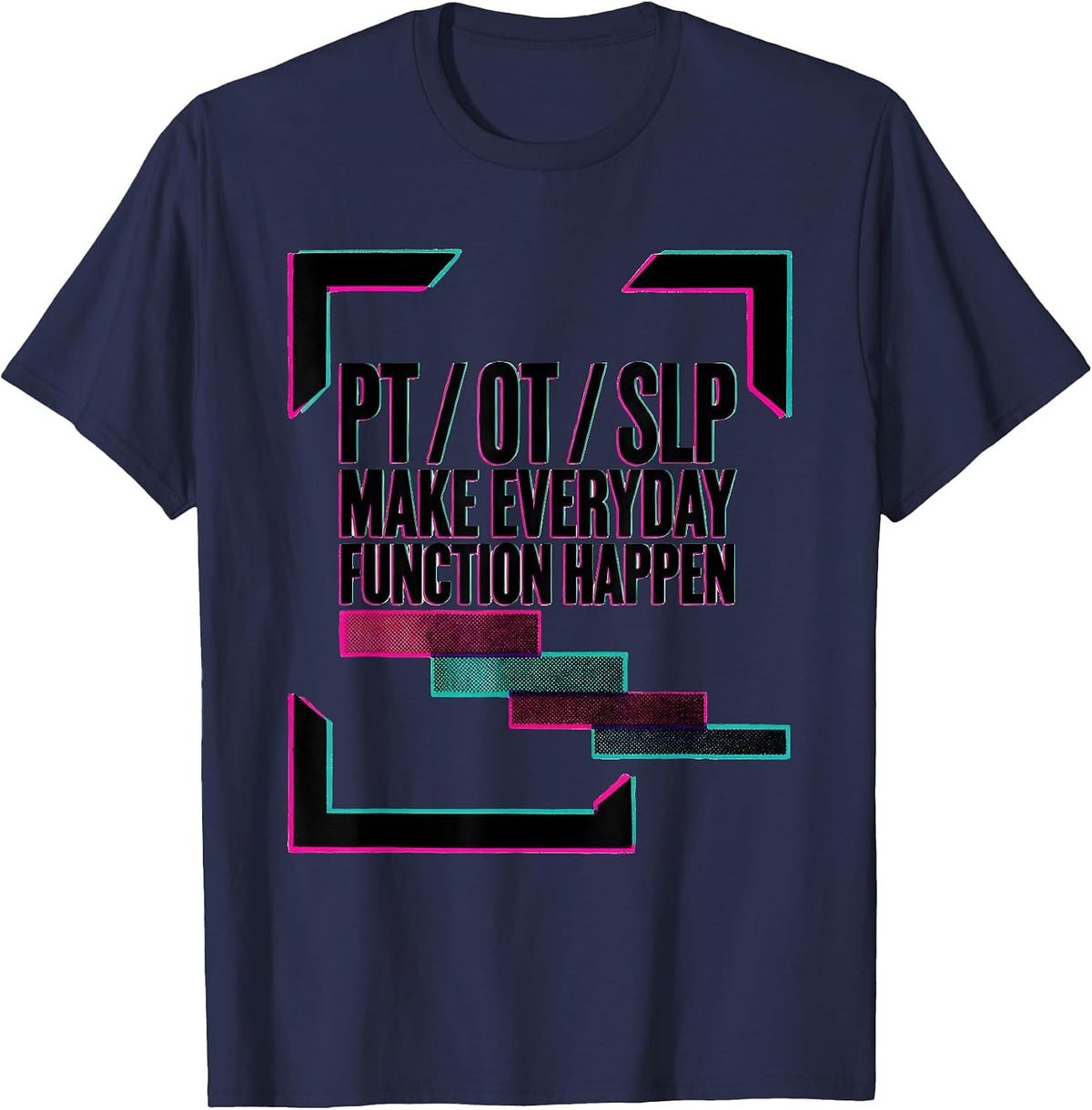 Men's PT / OT / SLP Make Everyday Function Happen Rehab Team T-Shirt - Navy Blue