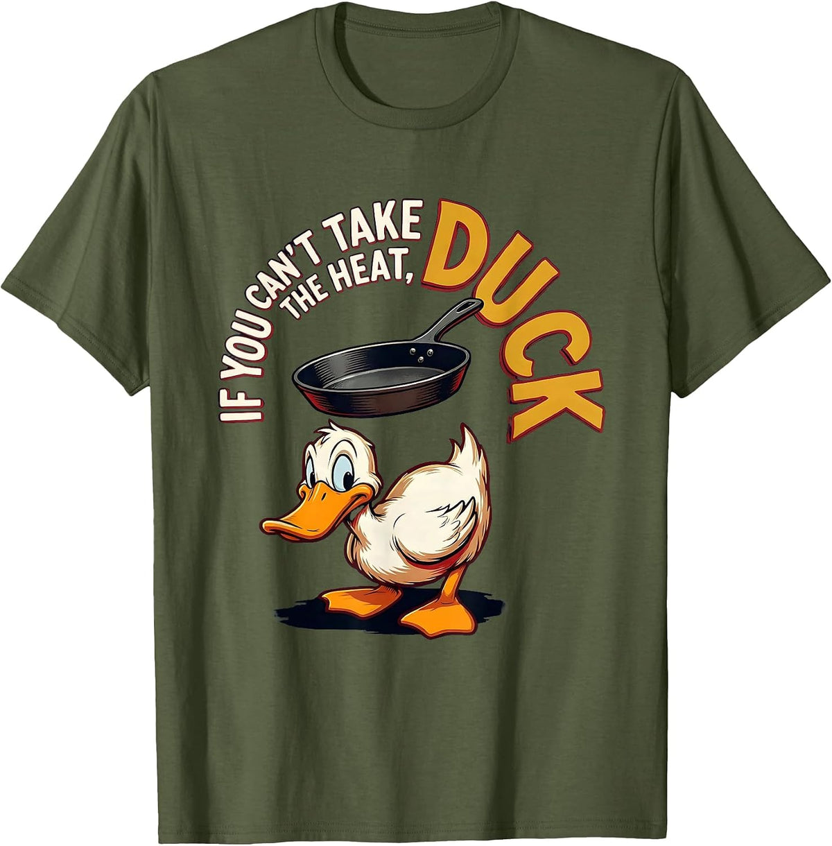 If You Can't Take The Heat, Duck Funny Duck Pun Novelty Gift T-Shirt - Olive Green