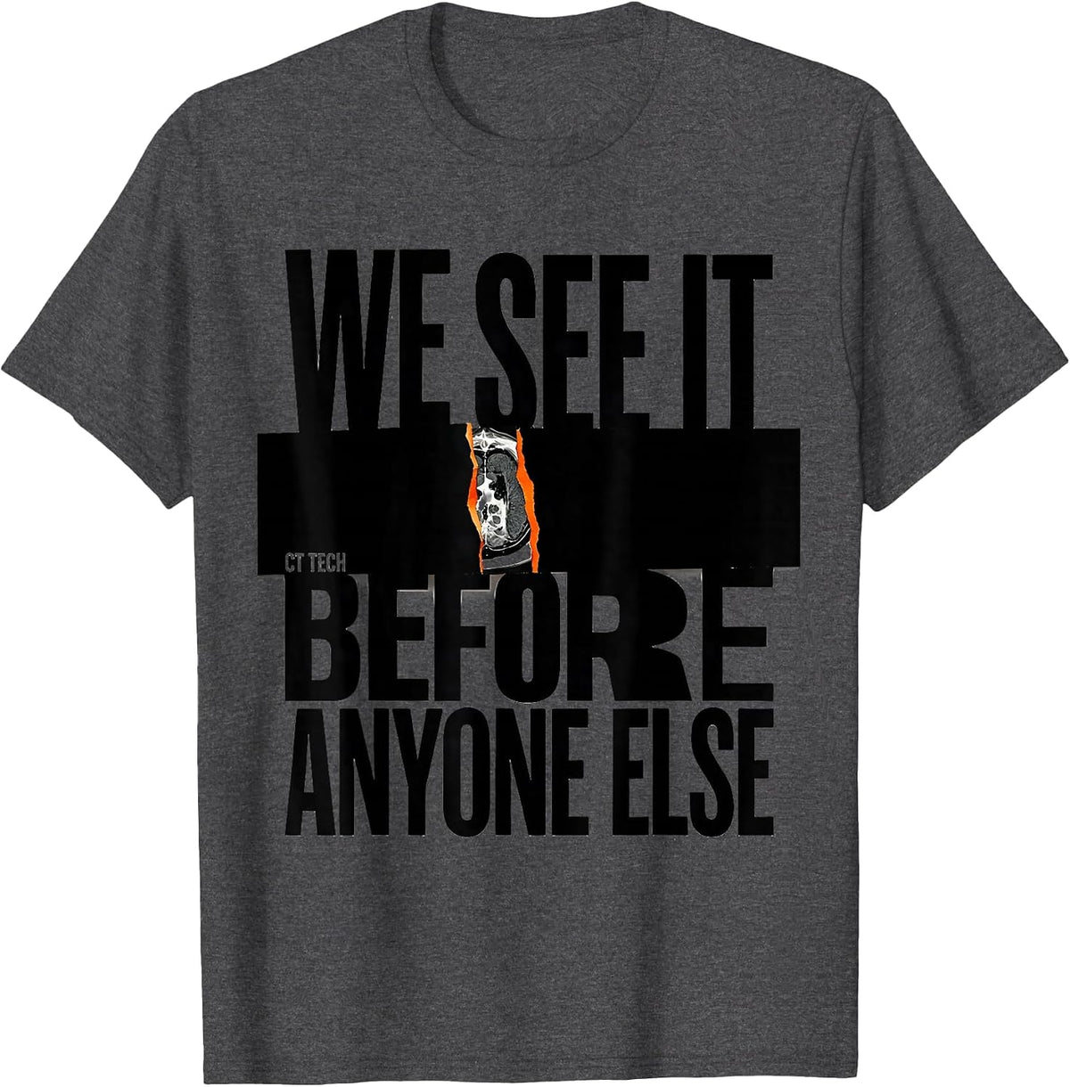 We See It Before Anyone Else CT Tech Radiology Rad Tech T-Shirt - Dark Heather Grey