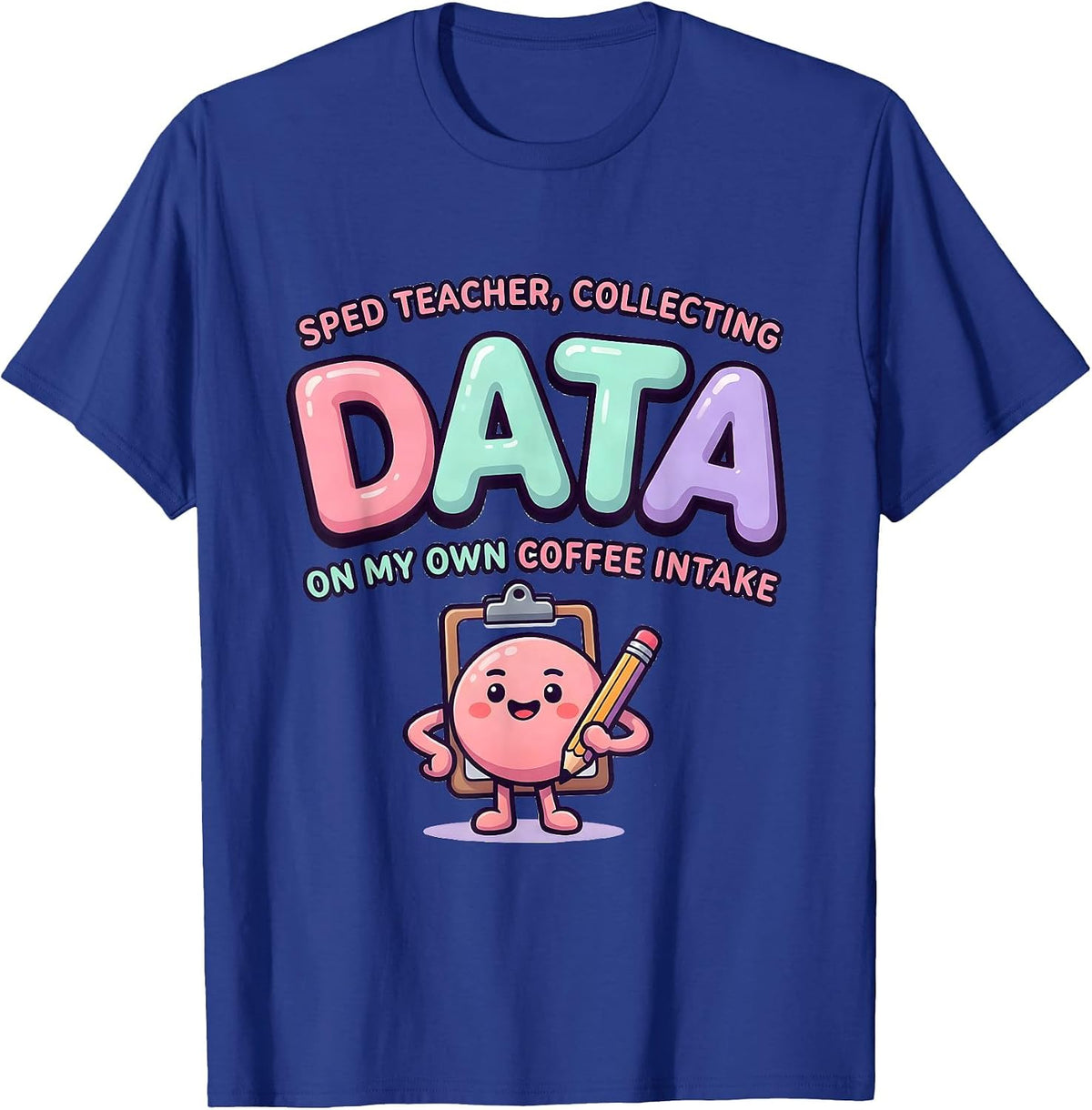 SPED Teacher, Collecting Data On My Own Coffee Intake T-Shirt - Royal Blue