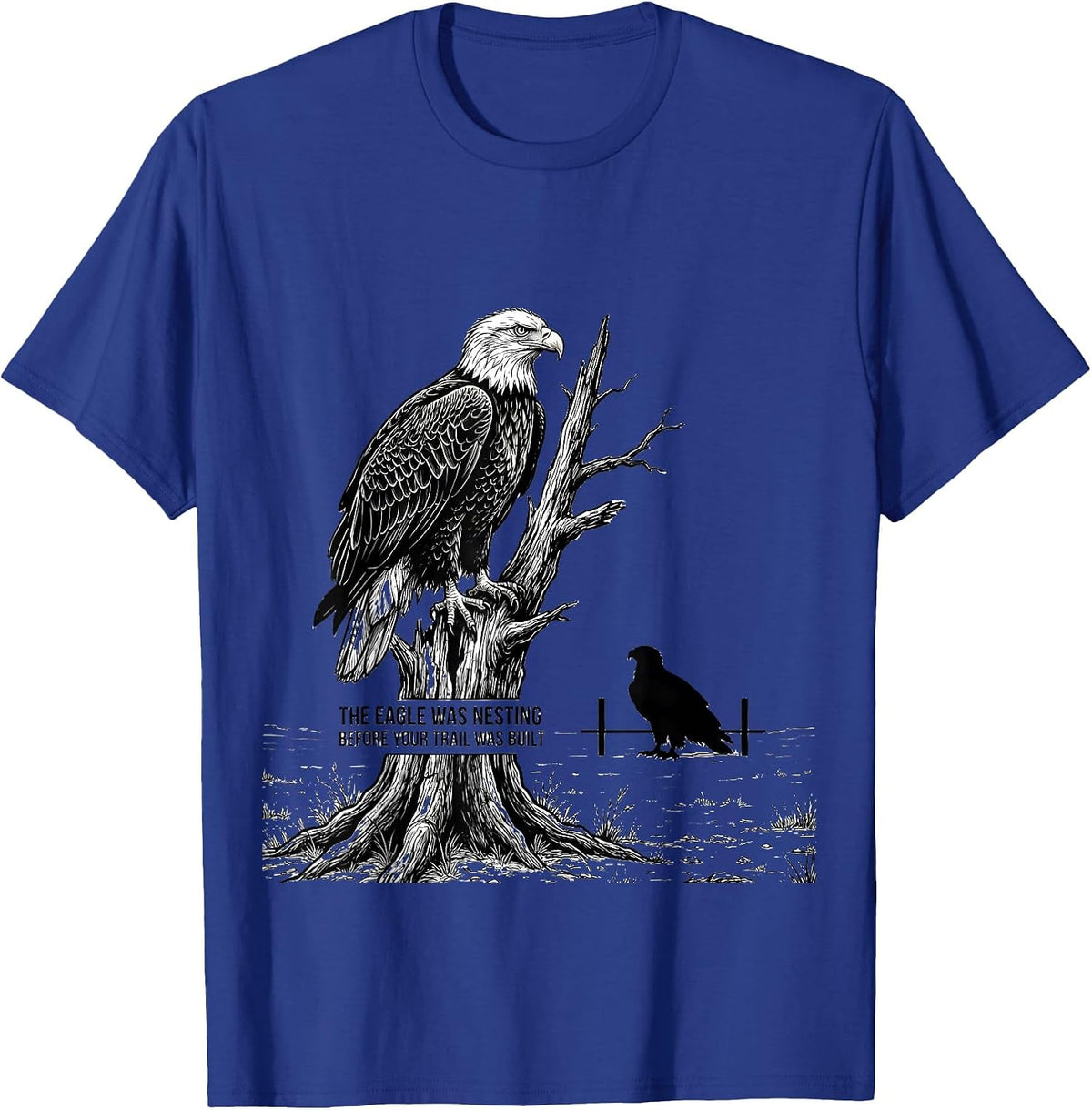 The Eagle Was Nesting Before Your Trail Was Built Hiker T-Shirt - Royal Blue