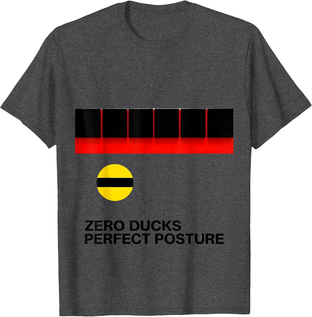 Zero Ducks Perfect Posture Funny Duck Humor Novelty Gift T-Shirt - Dark Heather Grey