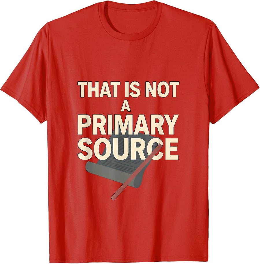 Men's That Is Not A Primary Source Funny Teacher Humor Gift T-Shirt - Red