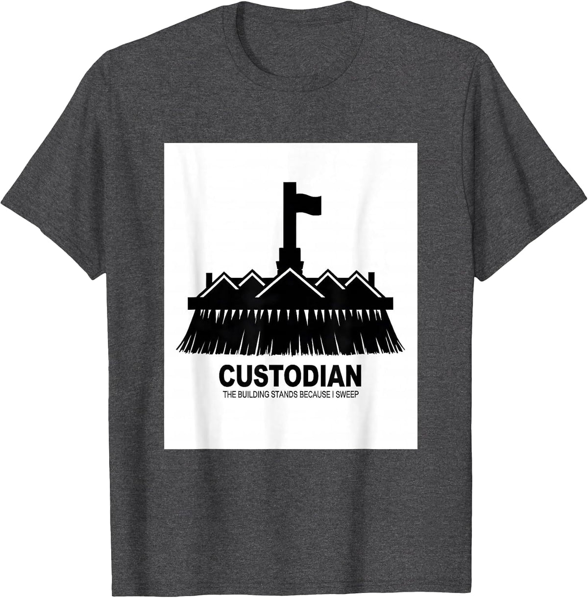 Custodian. The Building Stands Because I Sweep Janitor T-Shirt - Dark Heather Grey