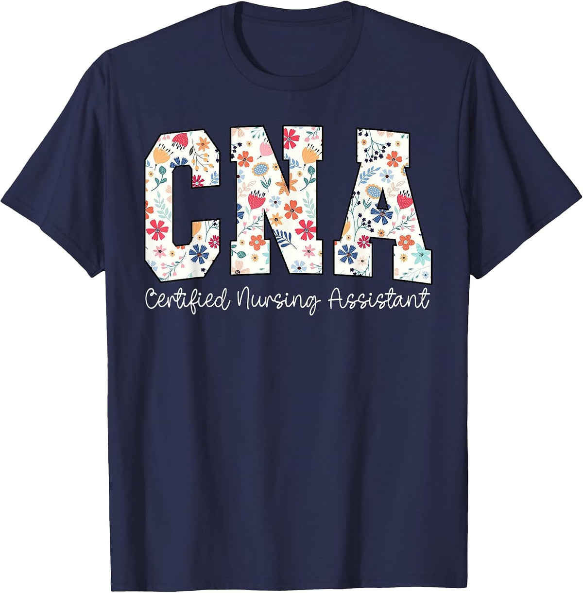 Floral Certified Nursing Assistant CNA Nursing Assistants RN T-Shirt - Navy Blue