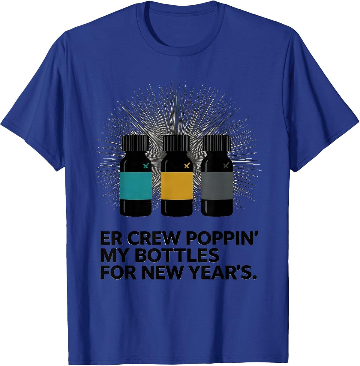 ER CREW POPPIN' MY BOTTLES FOR NEW YEAR'S Nurse T-Shirt - Royal Blue
