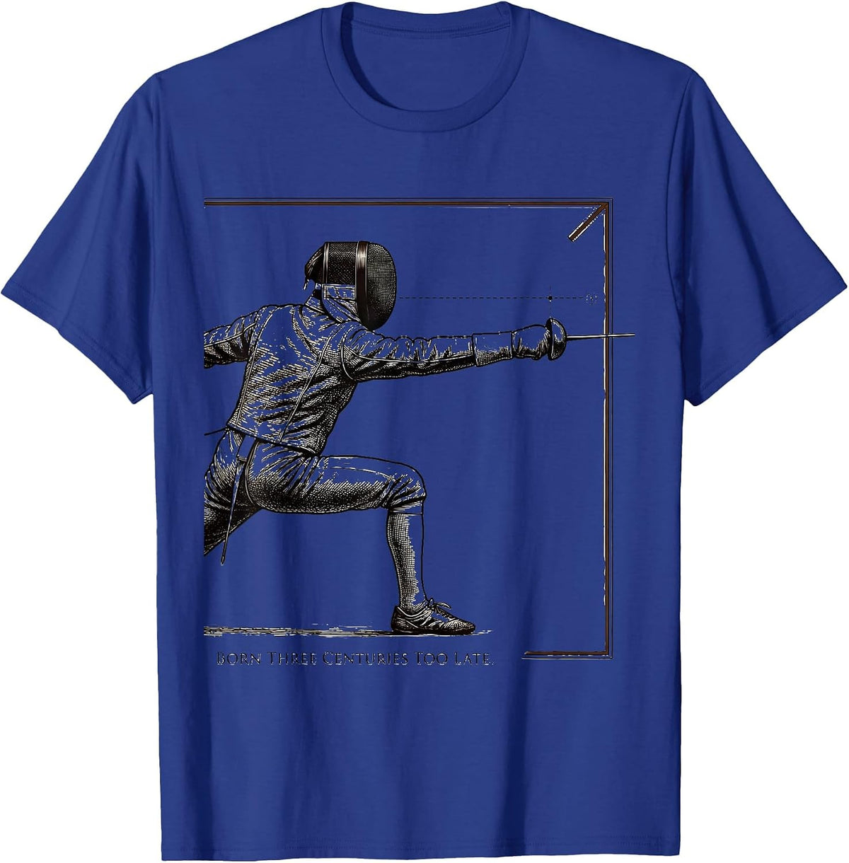 Men's Born Three Centuries Too Late Funny Fencing Sport Fencer T-Shirt - Royal Blue