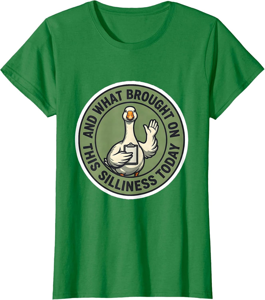Women's And What Brought On This Silliness Today Funny Goose T-Shirt - Kelly Green