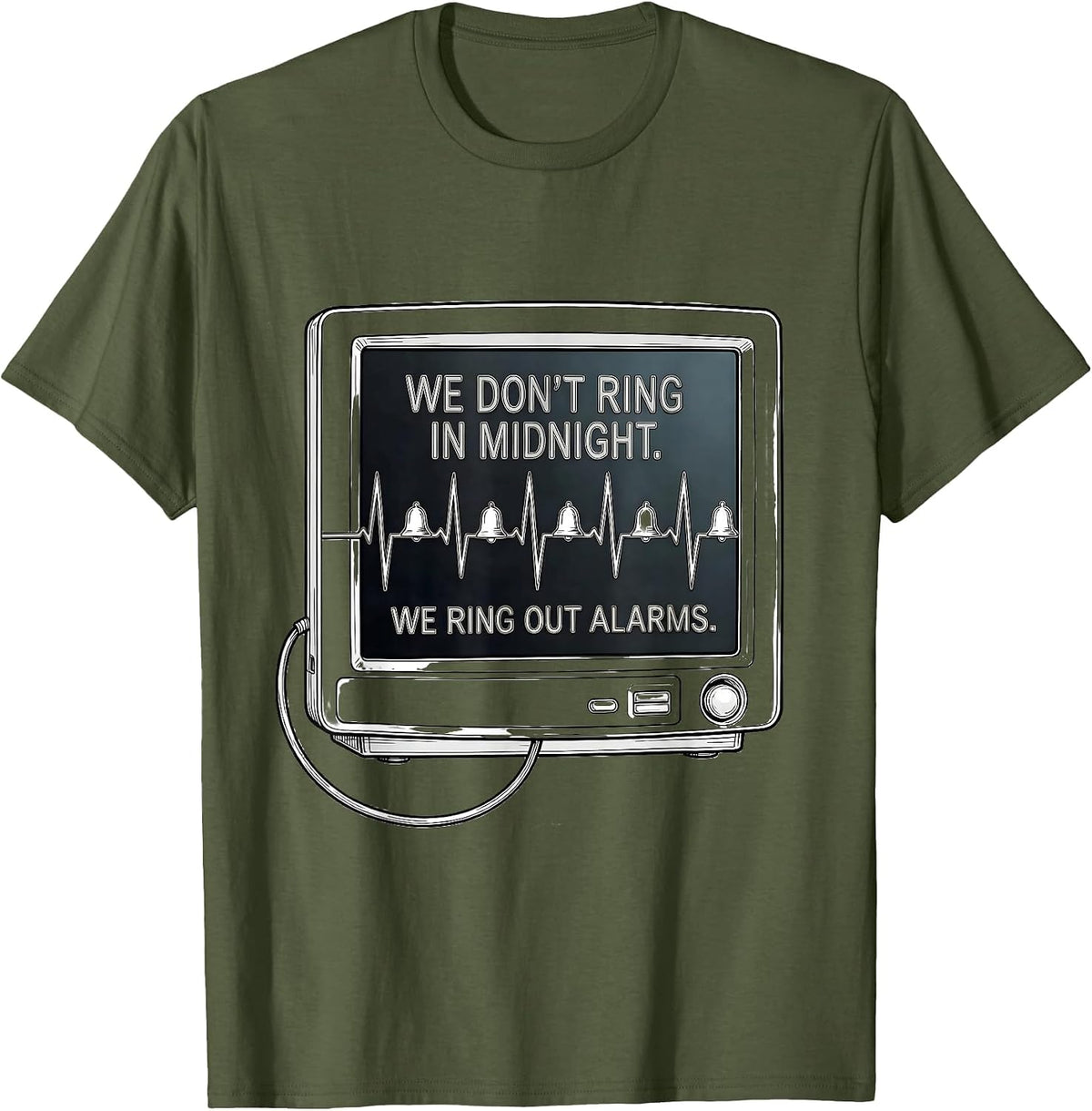 We Don't Ring In Midnight. We Ring Out Alarms Nurse T-Shirt - Olive Green