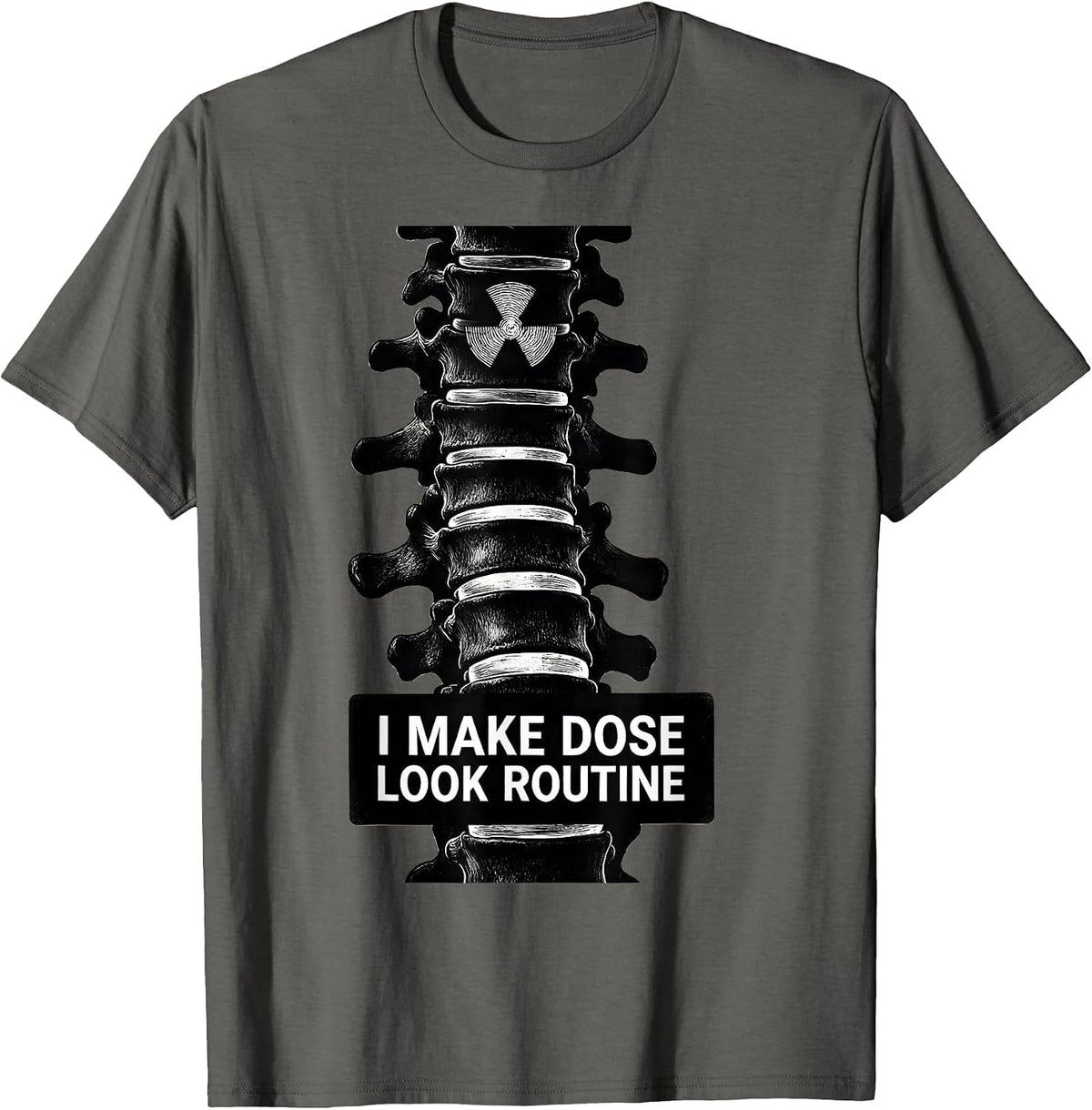 Men's I Make Dose Look Routine Dark Humor Radiology Tech Rad Tech T-Shirt - Asphalt Grey