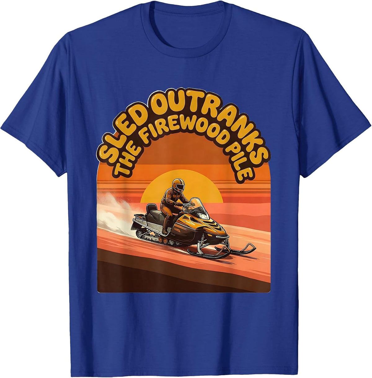 Sled Outranks The Firewood Pile Retro Snowmobiling Funny T-Shirt - Royal Blue