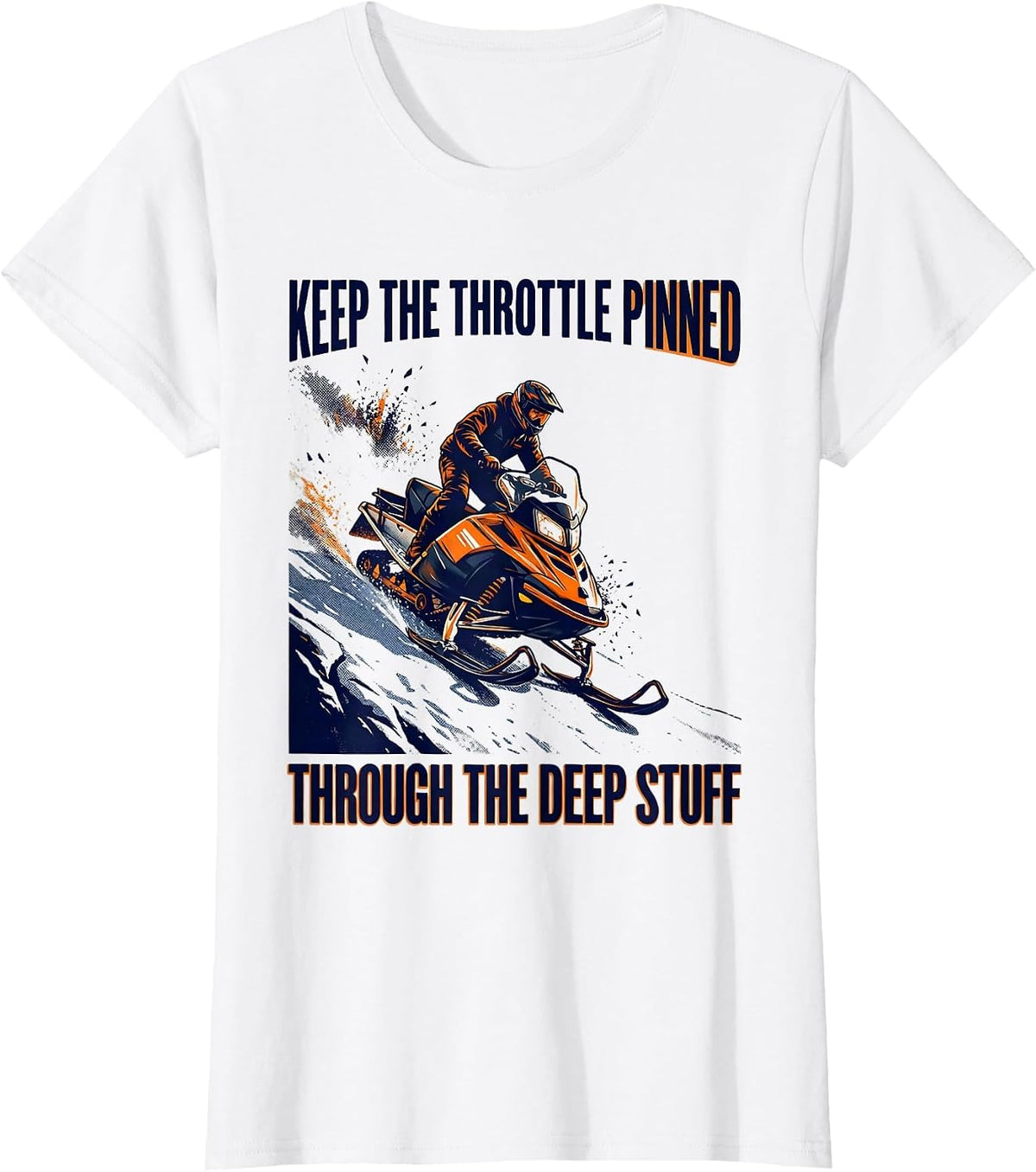 Keep The Throttle Pinned Through The Deep Stuff Snowmobile T-Shirt - White