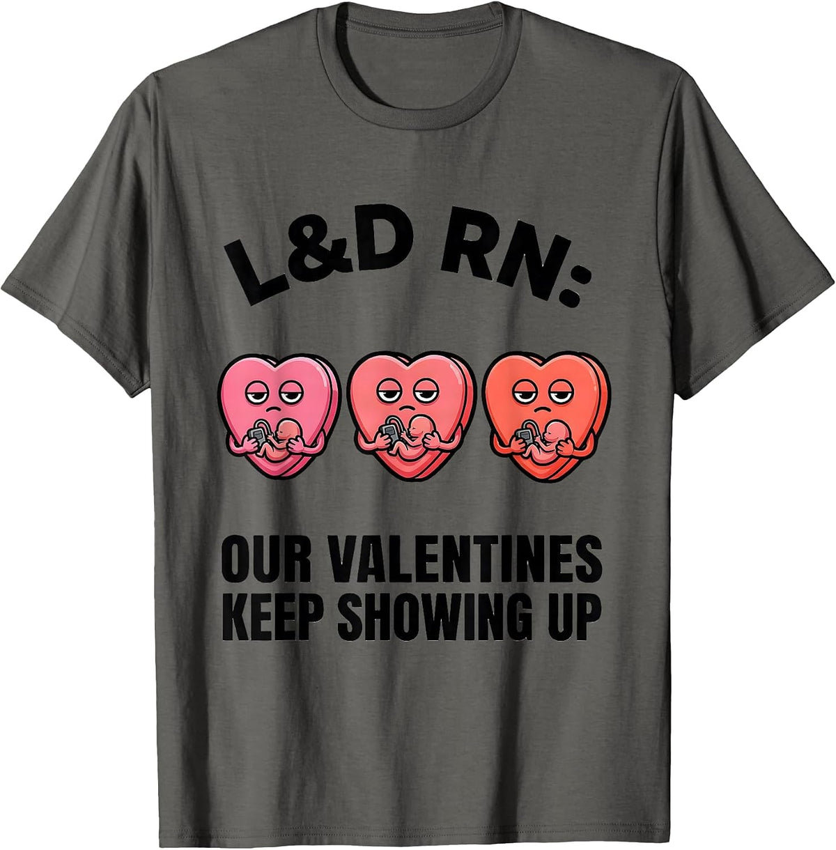 Men's L&D RN: Our Valentines Keep Showing Up Funny Nurse Valentine T-Shirt - Asphalt Grey