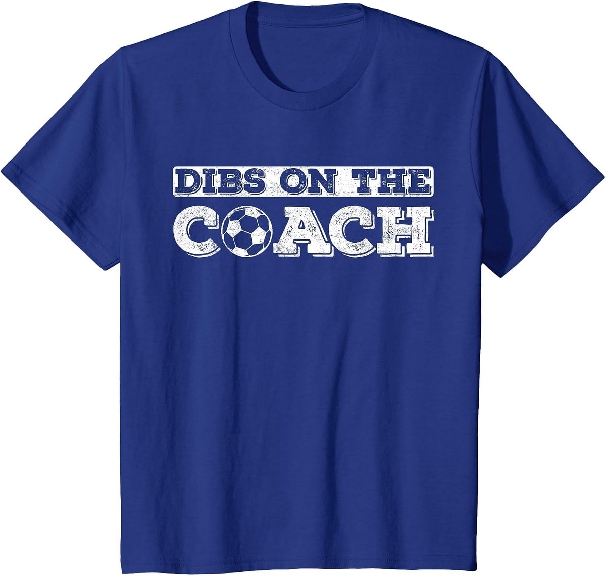 Dibs On The Coach for Soccer Coaches Wife or Daughter or Son T-Shirt - Royal Blue