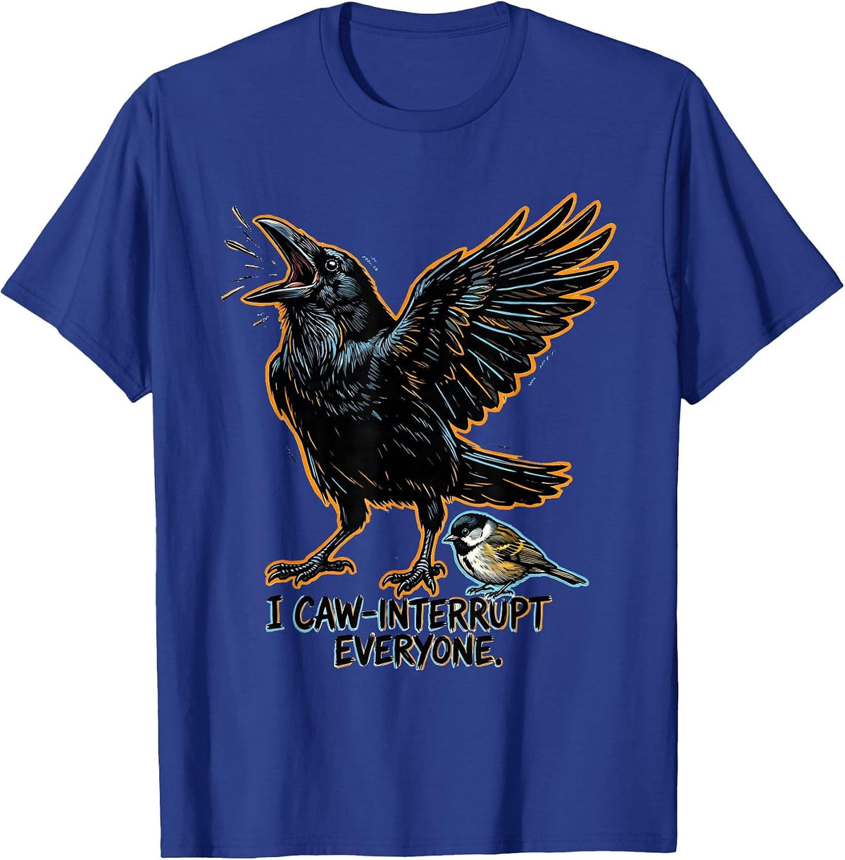 I Caw-Interrupt Everyone Funny Crow Meme Bird Lover Humor T-Shirt - Royal Blue