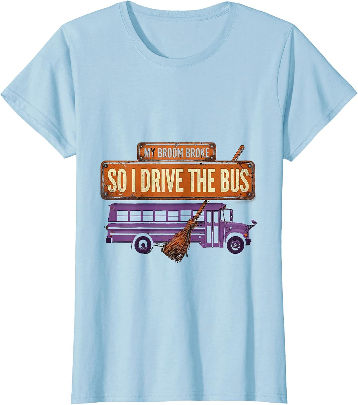Women's My Broom Broke So I Drive The Bus Distressed Teacher T-Shirt - Baby Blue