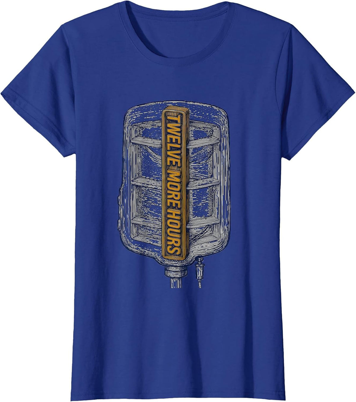 Women's Twelve More Hours Funny Nurse Humor Appreciation Gift T-Shirt - Royal Blue