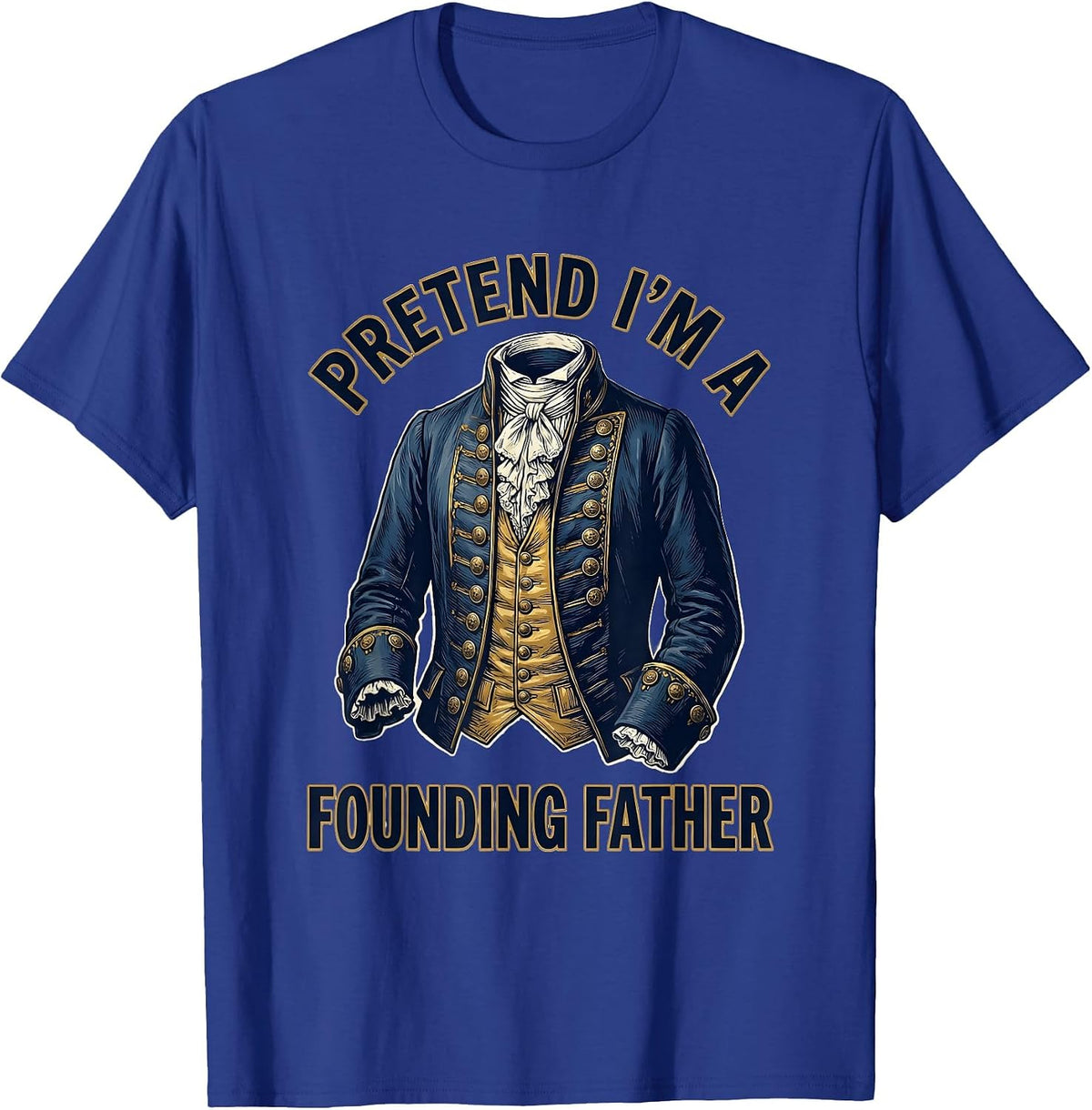 Pretend I'm A Founding Father Colonial Costume Design T-Shirt - Royal Blue